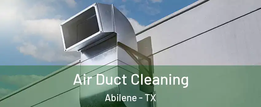  Air Duct Cleaning Abilene - TX