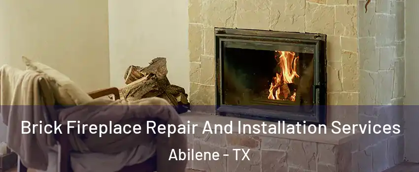  Brick Fireplace Repair And Installation Services Abilene - TX