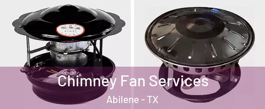  Chimney Fan Services Abilene - TX