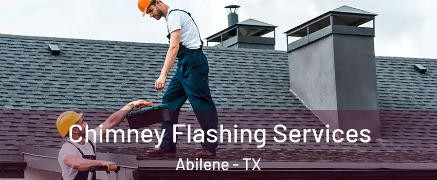 Chimney Flashing Services Abilene - TX