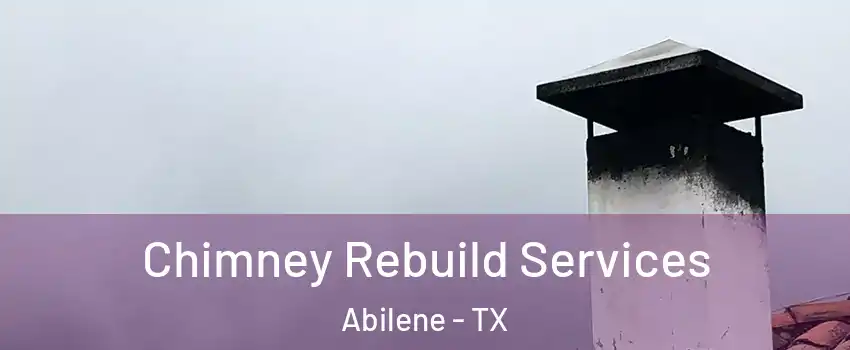  Chimney Rebuild Services Abilene - TX