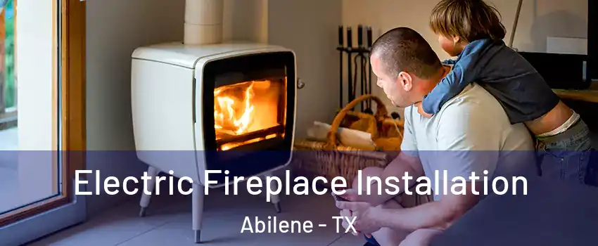  Electric Fireplace Installation Abilene - TX