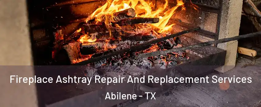  Fireplace Ashtray Repair And Replacement Services Abilene - TX