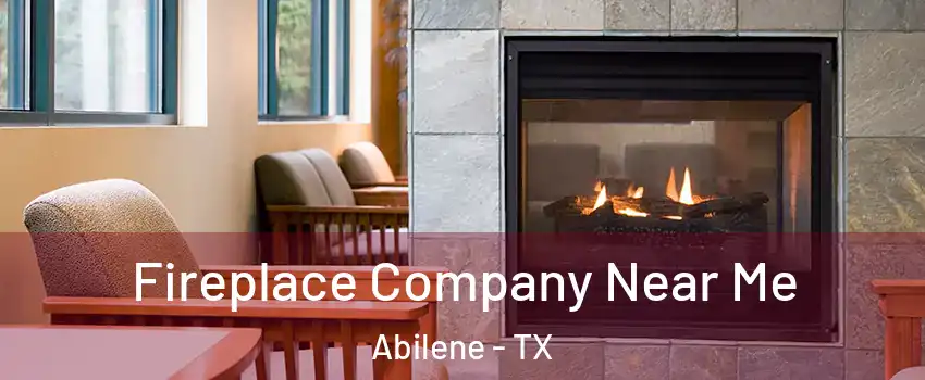  Fireplace Company Near Me Abilene - TX