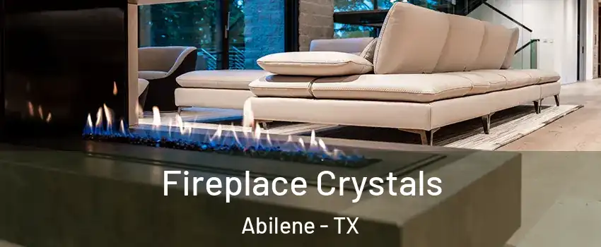  Fireplace Crystals Abilene - TX