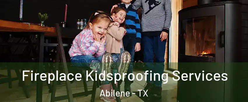  Fireplace Kidsproofing Services Abilene - TX