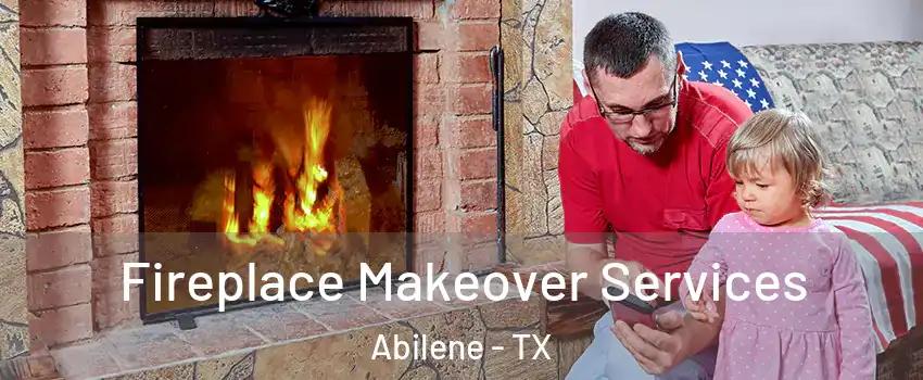  Fireplace Makeover Services Abilene - TX