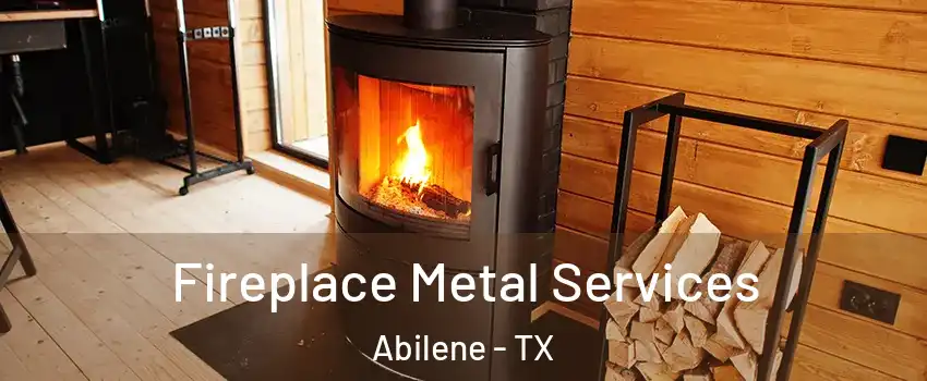  Fireplace Metal Services Abilene - TX
