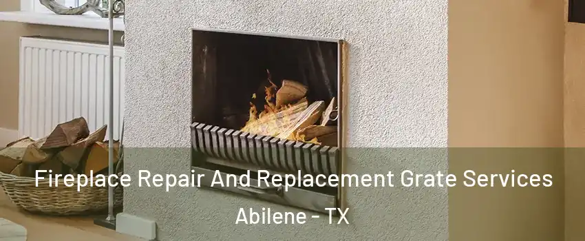  Fireplace Repair And Replacement Grate Services Abilene - TX