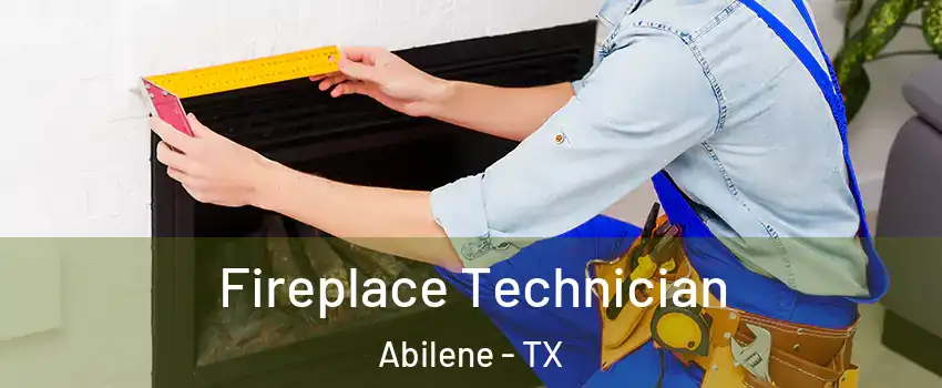 Fireplace Technician Abilene - TX