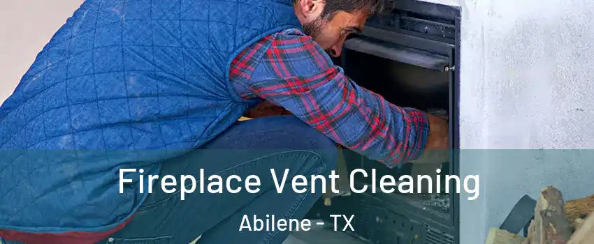  Fireplace Vent Cleaning Abilene - TX