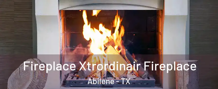  Fireplace Xtrordinair Fireplace Abilene - TX
