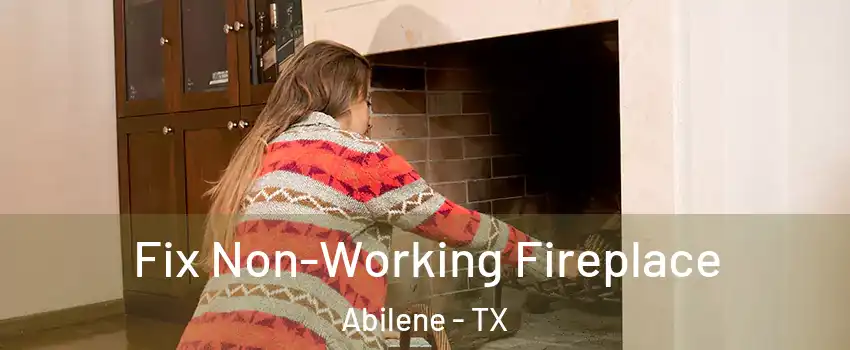  Fix Non-Working Fireplace Abilene - TX