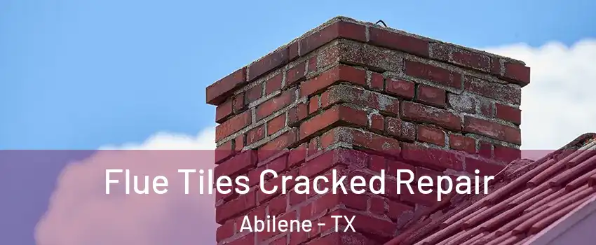  Flue Tiles Cracked Repair Abilene - TX