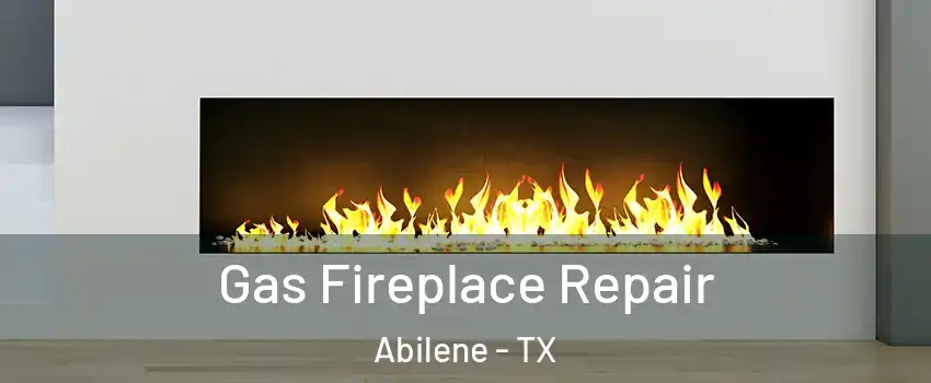  Gas Fireplace Repair Abilene - TX