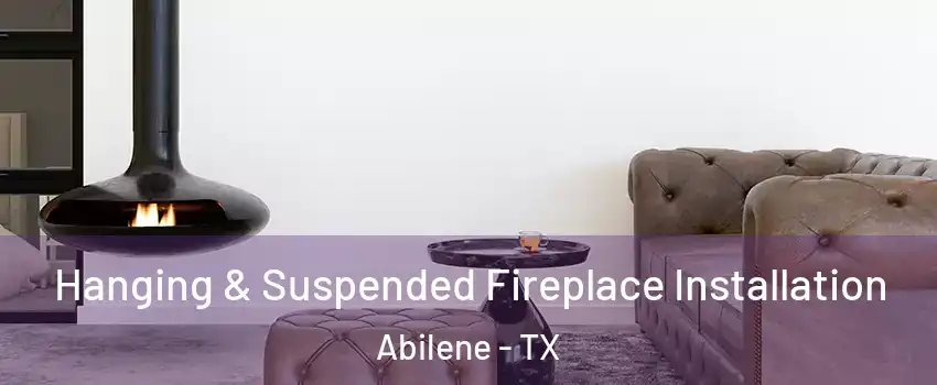  Hanging & Suspended Fireplace Installation Abilene - TX