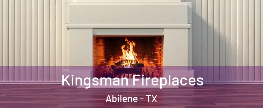  Kingsman Fireplaces Abilene - TX