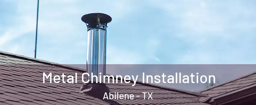  Metal Chimney Installation Abilene - TX