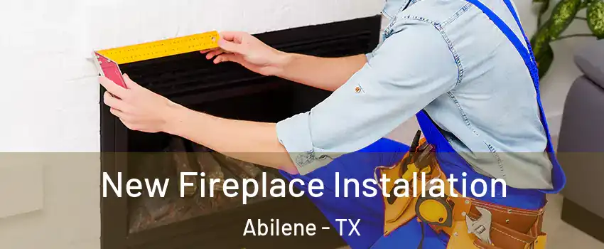  New Fireplace Installation Abilene - TX