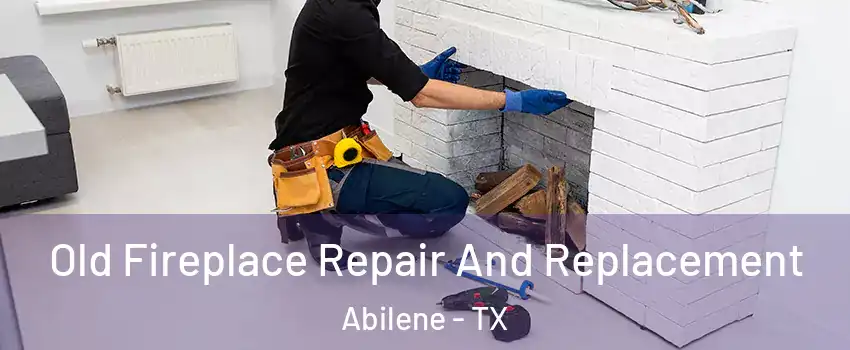  Old Fireplace Repair And Replacement Abilene - TX