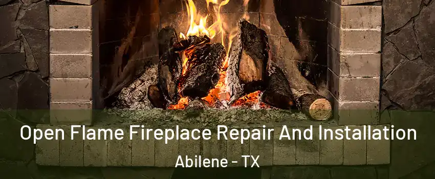  Open Flame Fireplace Repair And Installation Abilene - TX