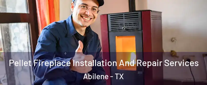  Pellet Fireplace Installation And Repair Services Abilene - TX