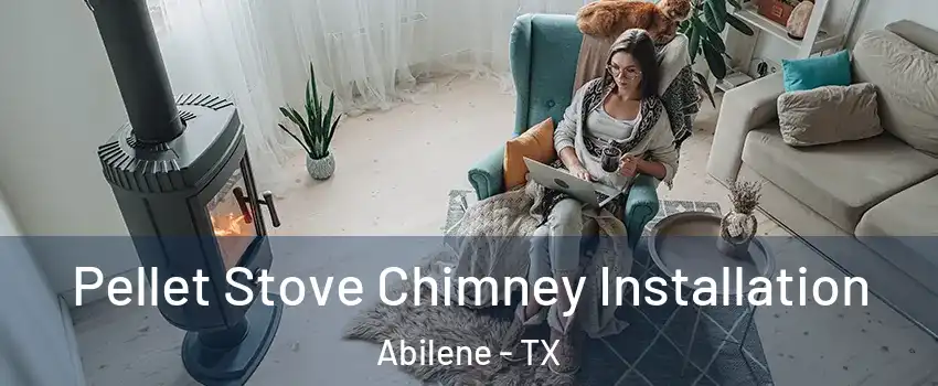  Pellet Stove Chimney Installation Abilene - TX