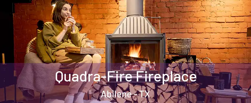  Quadra-Fire Fireplace Abilene - TX