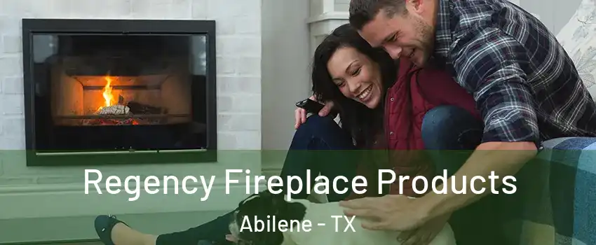  Regency Fireplace Products Abilene - TX
