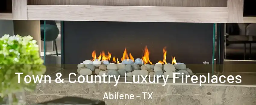  Town & Country Luxury Fireplaces Abilene - TX