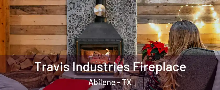  Travis Industries Fireplace Abilene - TX