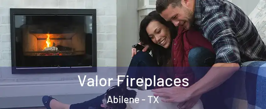  Valor Fireplaces Abilene - TX
