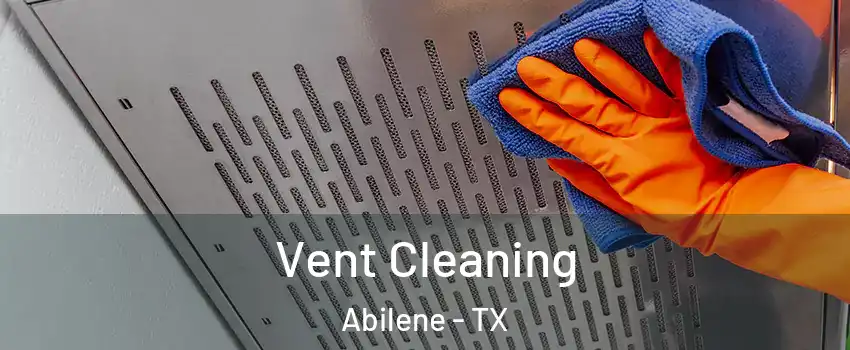  Vent Cleaning Abilene - TX