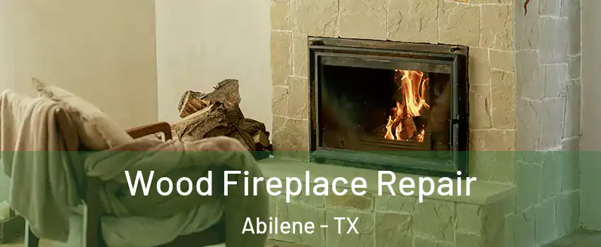  Wood Fireplace Repair Abilene - TX