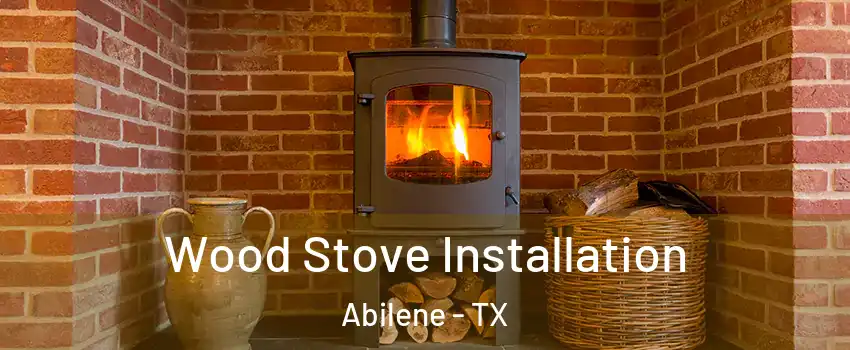  Wood Stove Installation Abilene - TX