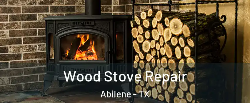  Wood Stove Repair Abilene - TX